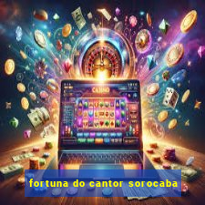 fortuna do cantor sorocaba